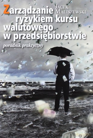 Zarządzanie ryzykiem kursu walutowego w przedsięb. [KSIĄŻKA]