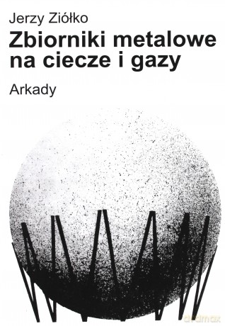 Zbiorniki metalowe na ciecze i gazy [KSIĄŻKA]