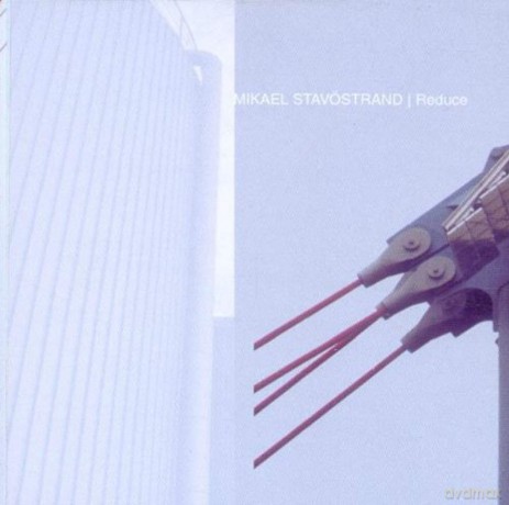 Mikael Stavostrand: Reduce [CD]