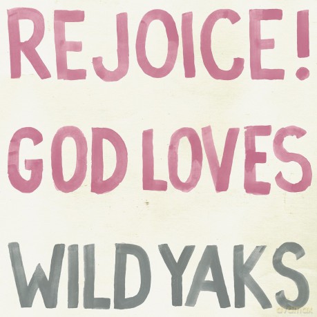 Wild Yaks: Rejoice God Loves Wild Yaks [CD]