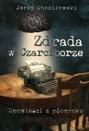Zdrada w Czarciborze. Opowieści z półmroku [KSIĄŻKA]