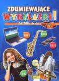 Zdumiewające wynalazki. Od 1800r. do dziś [KSIĄŻKA]