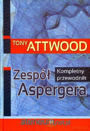 Zespół Aspergera. Kompletny przewodnik [KSIĄŻKA]