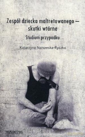 Zespół dziecka maltretowanego - skutki wtórne. Stu [KSIĄŻKA]
