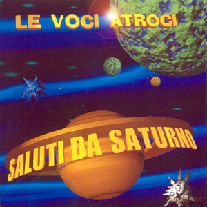 Voci Atroci: Saluti Da Saturno [CD]