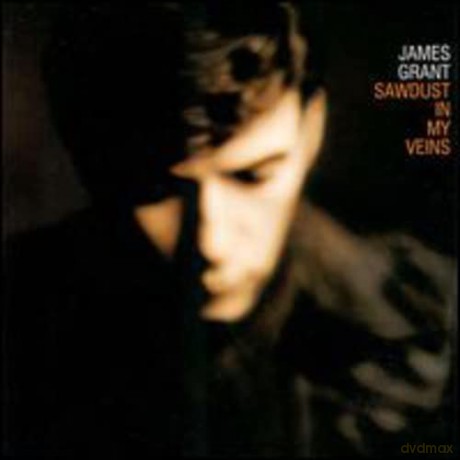 James Grant: Sawdust in My Veins [CD]