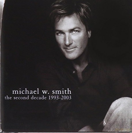 Michael W Smith: Second Decade 1993-2003 [CD]