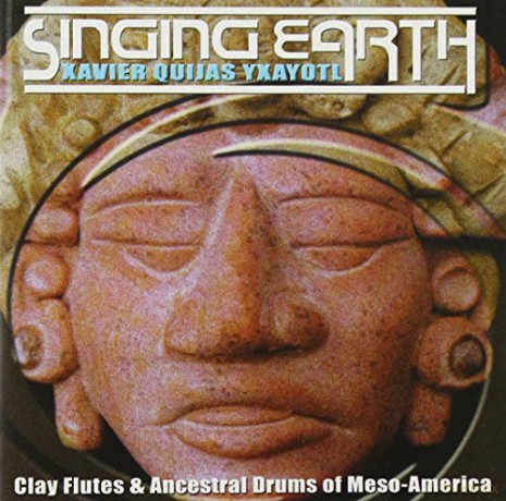 Xavier Quijas Yxayotl: Singing Earth [CD]