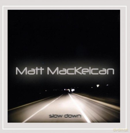 Matt Mackelcan: Slow Down [CD]