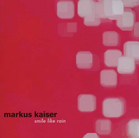 Markus Kaiser: Smile Like the Rain [CD]