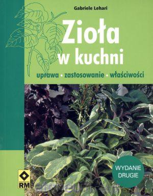 Zioła w kuchni. Uprawa, zastosowanie, właściwości [KSIĄŻKA]