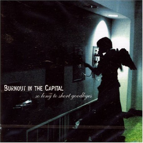 Burnout in the Capital: So Long To Short Goodbyes [CD]