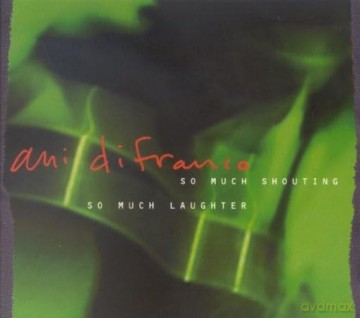 Ani Difranco: So Much Shouting, So Much Laughter [2CD]