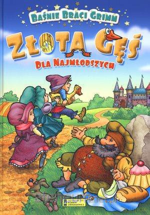 Złota gęś. Baśnie Braci Grimm dla najmłodszych [KSIĄŻKA]