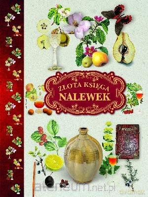 Złota księga nalewek w.2013 [KSIĄŻKA]