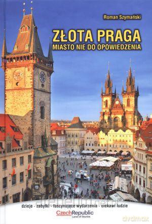 Złota Praga. Miasto nie do opowiedzenia [KSIĄŻKA]