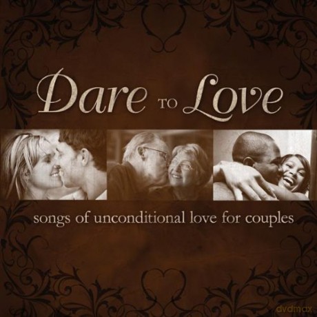 Dare To Love: Songs Of Unconditional Love For Couples [CD]