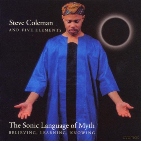 Steve Coleman: Sonic Language Of Myth: Believing, Learning, Knowing [CD]