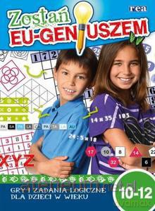 Zostań Eu-geniuszem. Gry i zabawy logiczne 10-12 [KSIĄŻKA]