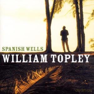William Topley: Spanish Wells [CD]