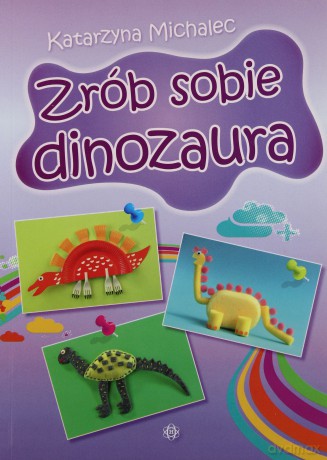 Zrób sobie dinozaura [KSIĄŻKA]