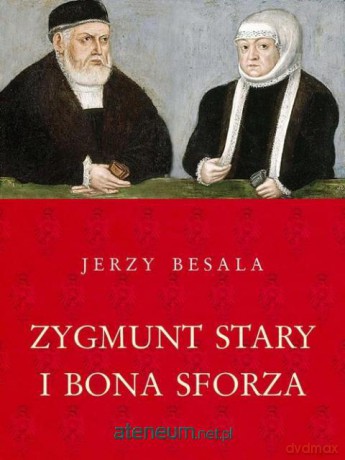 Zygmunt Stary i Bona Sforza [KSIĄŻKA]