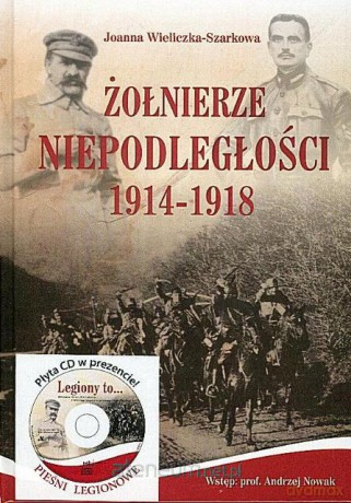 Żołnierze Niepodległości 1914-1918 [KSIĄŻKA]