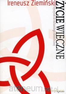 Życie wieczne. Przyczynek do eschatologii... [KSIĄŻKA]