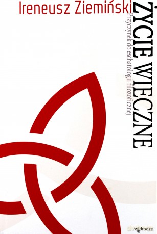 Życie wieczne. Przyczynek do eschatologii... [KSIĄŻKA]