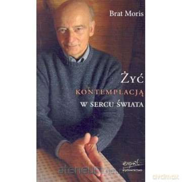 Żyć kontemplacją w sercu świata [KSIĄŻKA]