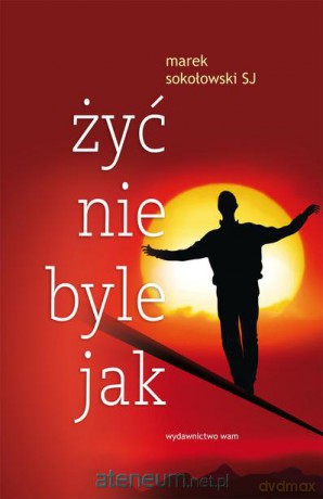 Żyć nie byle jak [KSIĄŻKA]