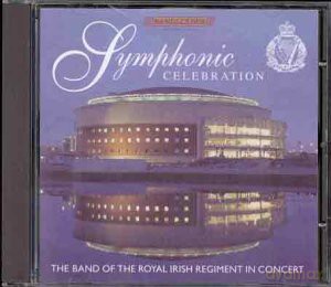 Band of the Royal Irish Regiment: Symphonic Celebrations [CD]
