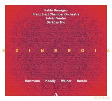 BarragáN & Pablo & Franz Liszt Chamber Orchestra & SáRköZy Trio & VáRdai & IstváN: Szinergia - Musik Von Hartmann, KodáLy, Weiner, BartóK [CD]
