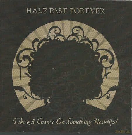 Half Past Forever: Take A Chance On Something Beautiful [CD]