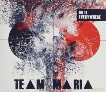 Team Maria: Team Maria-Do It Everywhere [CD]