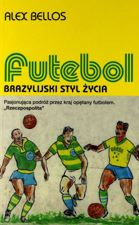 Futebol: Brazylijski styl życia - Alex Bellos [KSIĄŻKA]