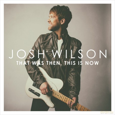 Josh Wilson: That Was Then This Is Now [CD]