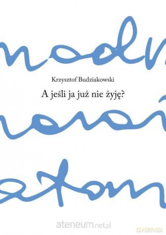 A jeśli ja już nie żyję - Krzysztof Budziakowski [KSIĄŻKA]