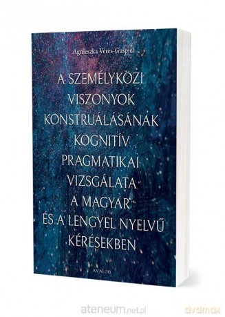 A szemelykozi viszonyok konstrualasanak kognitiv - Agnieszka Veres-Guśpiel [KSIĄŻKA]