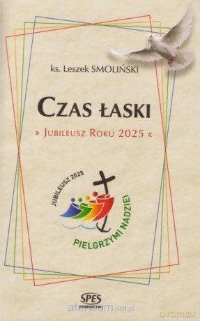 Czas Łaski. Jubileusz Roku 2025 - Leszek Smoliński [KSIĄŻKA]