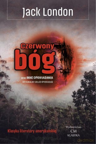 Czerwony bóg oraz inne opowiadania - Jack London [KSIĄŻKA]