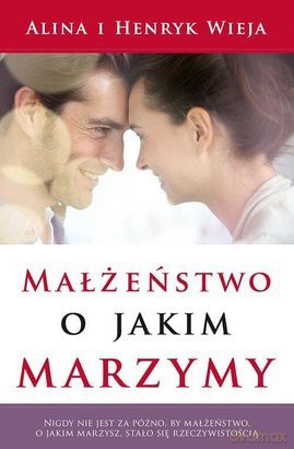 Małżeństwo o jakim marzymy - IV wydanie [KSIĄŻKA]  