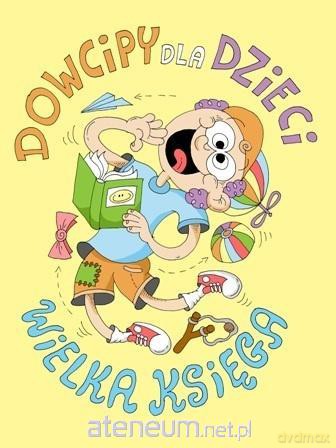 Dowcipy dla dzieci Wielka księga [KSIĄŻKA]