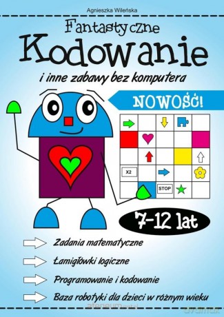 Fantastyczne kodowanie i inne zabawy bez komputera - Agnieszka Wileńska [KSIĄŻKA]