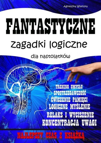 Fantastyczne zagadki logiczne dla nastolatków - Agnieszka Wileńska [KSIĄŻKA]