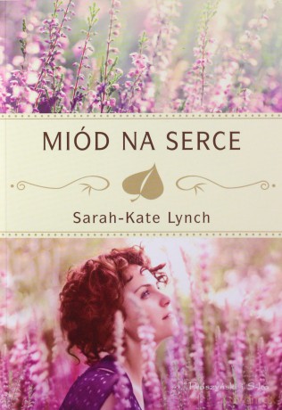 Miód Na Serce - Sarah-Kate Lynch [KSIĄŻKA]