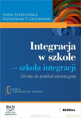 Integracja w szkole. Szkoła integracji - Anna Szafrańska, Przemysław P. Grzybowski [KSIĄŻKA]
