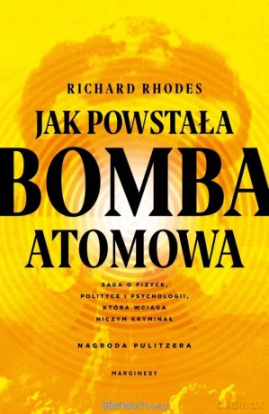 Jak powstała bomba atomowa - Richard Rhodes [KSIĄŻKA]