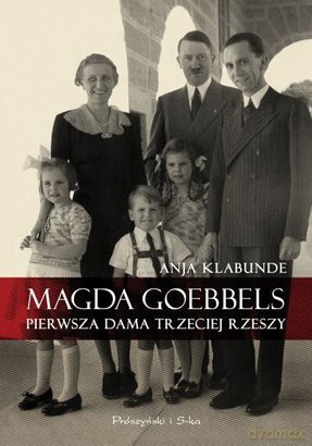 Magda Goebbels. Pierwsza Dama Trzeciej Rzeszy - Anja Klabunde [KSIĄŻKA]