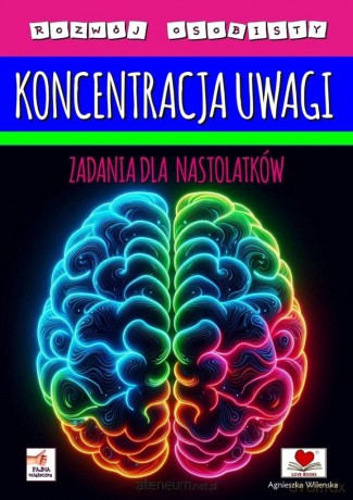 Koncentracja uwagi. Zadania dla nastolatków - Agnieszka Wileńska [KSIĄŻKA]